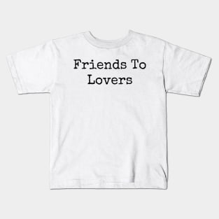 Friends To Lovers Kids T-Shirt